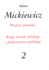 Powieci poetyckie. Ksigi narodu polskiego i pielgrzymstwa polskiego. - Mickiewicz Adam